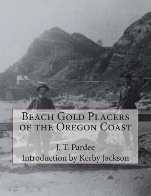 Beach Gold Placers of the Oregon Coast Paperback Createspace Independent Publishing Platform