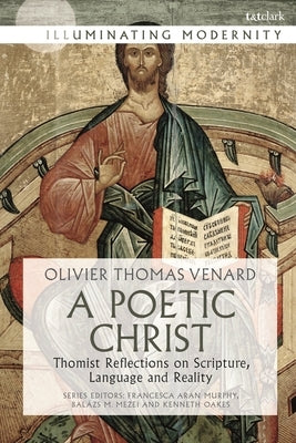 A Poetic Christ: Thomist Reflections on Scripture, Language and Reality Paperback Bloomsbury Publishing PLC