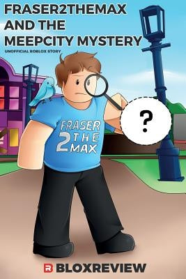 Fraser2TheMax and the MeepCity Mystery: F2TM (Adventures in Roblox) Paperback Createspace Independent Publishing Platform
