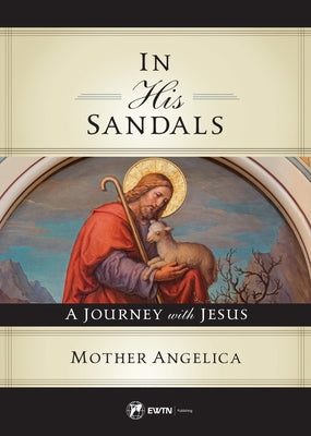 In His Sandals: A Journey with Jesus Paperback Ewtn Publishing Inc.