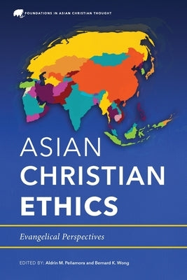Asian Christian Ethics: Evangelical Perspectives Paperback Langham Global Library