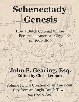 Schenectady Genesis, Volume II: The Creation of an American City from an Anglo-Dutch Colonial Town, ca. 1760-1800 Paperback Independently Published