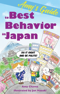 Amy's Guide to Best Behavior in Japan: Do It Right and Be Polite! by Chavez, Amy