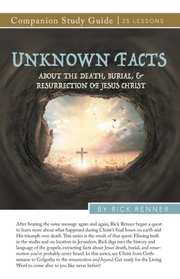 Unknown Facts About the Death, Burial, and Resurrection of Jesus Christ Study Guide Paperback Harrison House