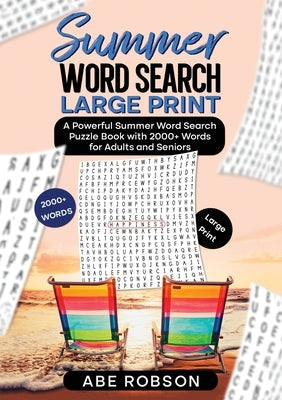Summer Word Search Large Print: A Powerful Word Search Summer Puzzle Book with 2000+ words for Adults and Seniors (The Ultimate Word Search Puzzle Boo Paperback Abe Robson