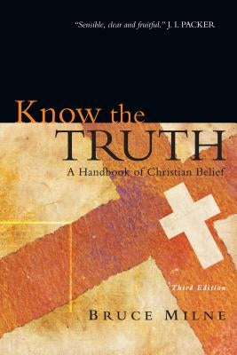 Know the Truth: A Handbook of Christian Belief Paperback IVP Academic