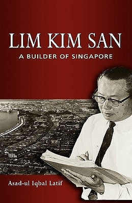Lim Kim San: A Builder of Singapore by Latif, Asad-Ul Iqbal