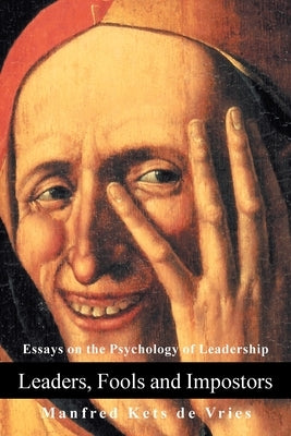 Leaders, Fools and Impostors: Essays on the Psychology of Leadership Paperback iUniverse