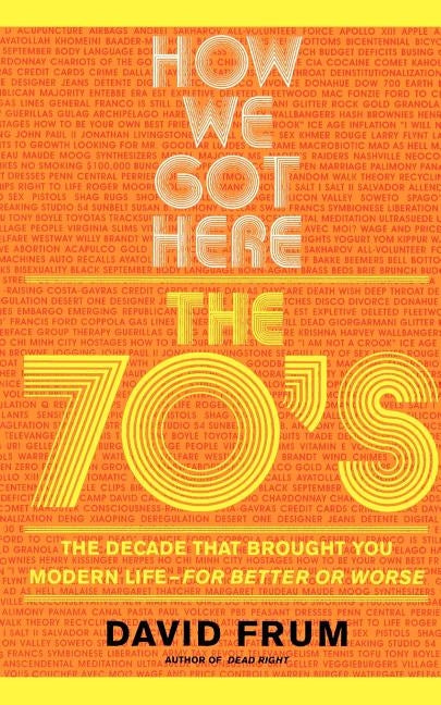 How We Got Here: The 70s the Decade That Brought You Modern Life -- For Better or Worse Paperback Basic Books