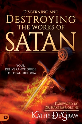 Discerning and Destroying the Works of Satan: Your Deliverance Guide to Total Freedom Paperback Destiny Image Incorporated
