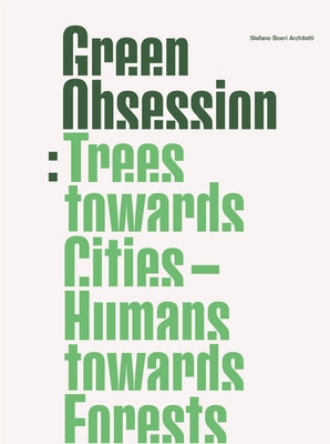 Green Obsession: Trees Towards Cities, Humans Towards Forests by Boeri Architetti, Stefano