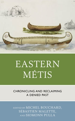 Eastern Métis: Chronicling and Reclaiming a Denied Past Paperback Lexington Books