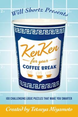 Will Shortz Presents Kenken for Your Coffee Break: 100 Challenging Logic Puzzles That Make You Smarter Paperback St. Martin's Griffin