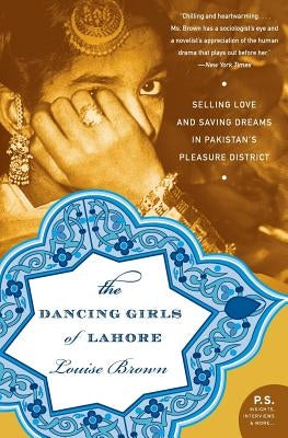The Dancing Girls of Lahore: Selling Love and Saving Dreams in Pakistan's Pleasure District Paperback Harper Perennial