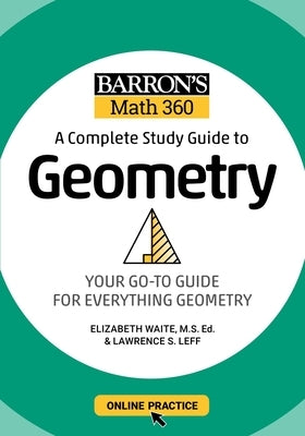 Barron's Math 360: A Complete Study Guide to Geometry with Online Practice Barrons Educational Services