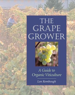 The Grape Grower: A Guide to Organic Viticulture Paperback Chelsea Green Publishing Company