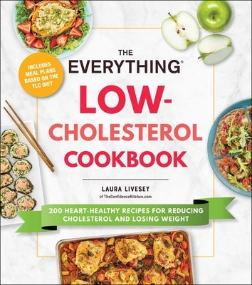 The Everything Low-Cholesterol Cookbook: 200 Heart-Healthy Recipes for Reducing Cholesterol and Losing Weight Paperback Everything