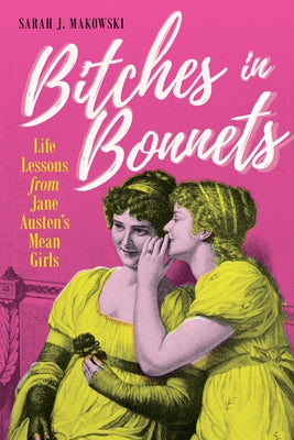 Bitches in Bonnets: Life Lessons from Jane Austen's Mean Girls Paperback Prometheus Books