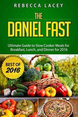 Daniel Fast: The Ultimate Guide to Slow Cooker Meals for Breakfast, Lunch, and Dinner Paperback Salubrious Books
