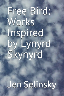 Free Bird: Works Inspired by Lynyrd Skynyrd Paperback Independently Published