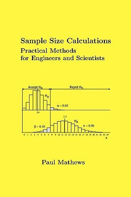 Sample Size Calculations: Practical Methods for Engineers and Scientists Paperback Mathews Malnar and Bailey, Inc.