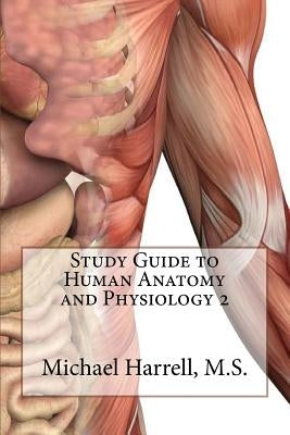 Study Guide to Human Anatomy and Physiology 2 Paperback Createspace Independent Publishing Platform