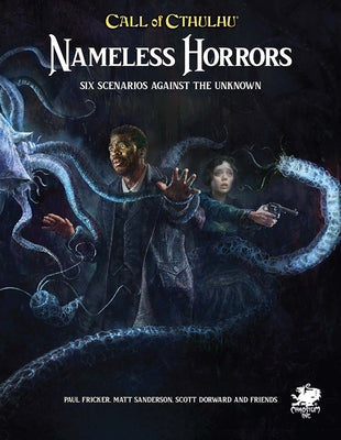 Nameless Horrors: Six Scenarios Across Time Against the Unknown Paperback Chaosium
