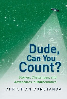 Dude, Can You Count?: Stories, Challenges, and Adventures in Mathematics by Constanda, Christian