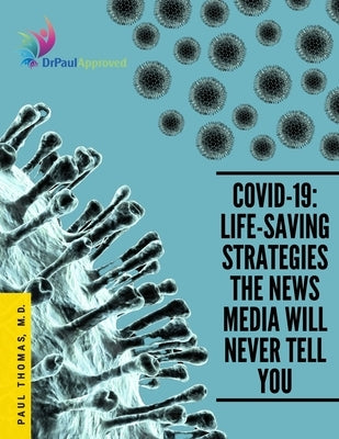 Covid-19: Life-Saving Strategies The News Media Will Never Tell You Paperback Lulu.com