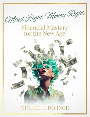 Mind Right Money Right: Financial Mastery for the New Age Paperback Dornor Consulting LLC