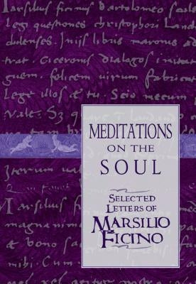 Meditations on the Soul: Selected Letters of Marsilio Ficino Paperback Inner Traditions International