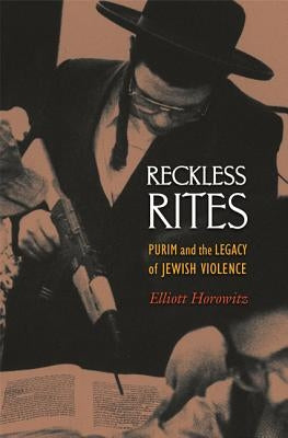 Reckless Rites: Purim and the Legacy of Jewish Violence Paperback Princeton University Press