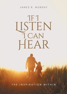 If I Listen I Can Hear: The Inspiration Within Paperback Quantum Discovery
