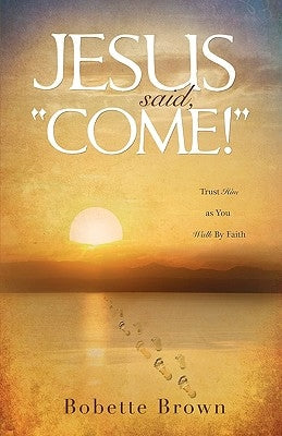 Jesus Said, "Come!" Paperback Xulon Press