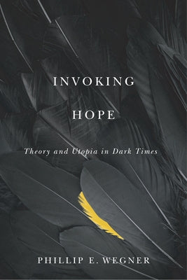Invoking Hope: Theory and Utopia in Dark Times Paperback University of Minnesota Press