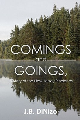 Comings and Goings, A Story of the New Jersey Pinelands: A Story of the New Jersey Pinelands Paperback Createspace Independent Publishing Platform
