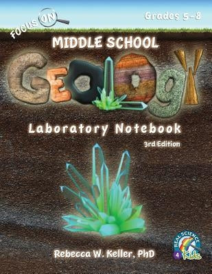 Focus On Middle School Geology Laboratory Notebook 3rd Edition Paperback Gravitas Publications, Inc.
