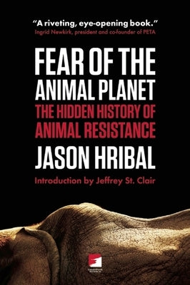 Fear of the Animal Planet: The Hidden History of Animal Resistance Paperback AK Press