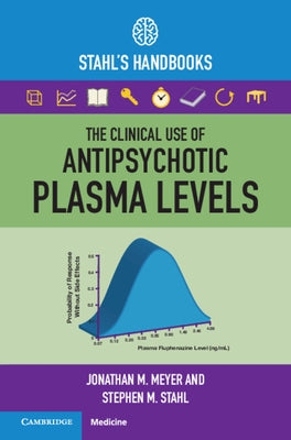 The Clinical Use of Antipsychotic Plasma Levels: Stahl's Handbooks Paperback Cambridge University Press