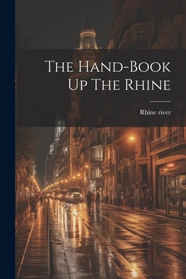 The Hand-book Up The Rhine Paperback Legare Street Press