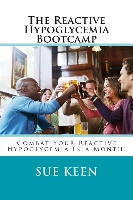 The Reactive Hypoglycemia Bootcamp: Combat your reactive hypoglycemia in one month! Paperback Createspace Independent Publishing Platform