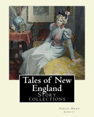 Tales of New England By: Sarah Orne Jewett: Story collections Paperback Createspace Independent Publishing Platform