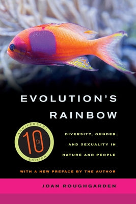 Evolution's Rainbow: Diversity, Gender, and Sexuality in Nature and People Paperback University of California Press