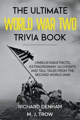 The Ultimate World War Two Trivia Book: Unbelievable Facts, Extraordinary Accounts and Tall Tales from the Second World War Paperback Blkdog Publishing