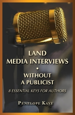 Land Media Interviews Without a Publicist: 8 Essential Keys for Authors Illumify Media Global