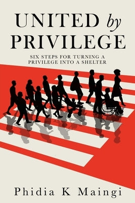 United by Privilege: Six Steps for Turning a Privilege Into a Shelter Paperback Xulon Press