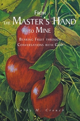 From the Master's Hand to Mine: Bearing Fruit through Conversations with God Paperback Christian Faith