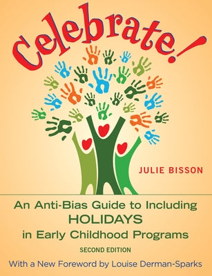 Celebrate!: An Anti-Bias Guide to Including Holidays in Early Childhood Programs by Bisson, Julie