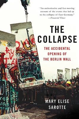The Collapse: The Accidental Opening of the Berlin Wall Basic Books