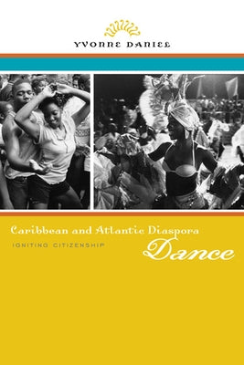 Caribbean and Atlantic Diaspora Dance: Igniting Citizenship Paperback University of Illinois Press
